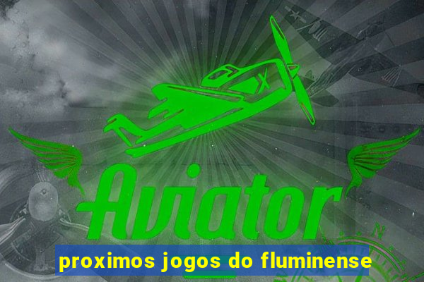 proximos jogos do fluminense